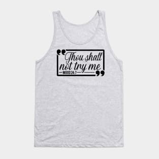 Thou Shall Not Try Me Mood 24:7 Gift For Her Tank Top